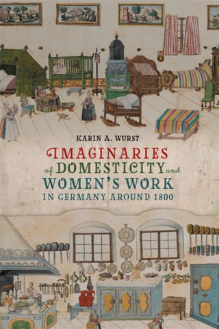 Supplemental image for 9781640141285 - Imaginaries of Domesticity and Women’s Work in Germany around 1800