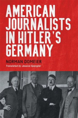 Cover image for 9781640141940 - American Journalists in Hitler's Germany