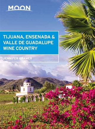 Cover image for 9781640497726 - Moon Tijuana, Ensenada & Valle de Guadalupe Wine Country