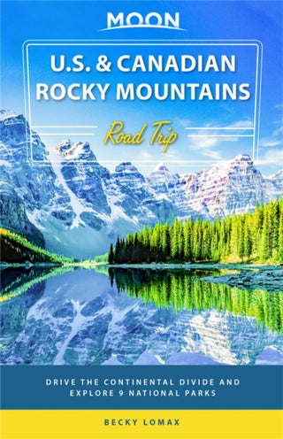 Cover image for 9781640498051 - Moon U.S. & Canadian Rocky Mountains Road Trip (First Edition)
