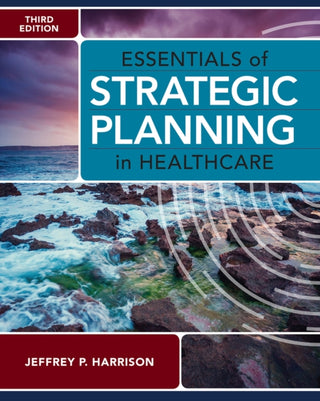 Cover image for 9781640552012 - Essentials of Strategic Planning in Healthcare