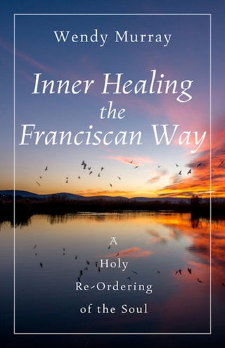Cover image for 9781640609747 - Inner Healing the Franciscan Way