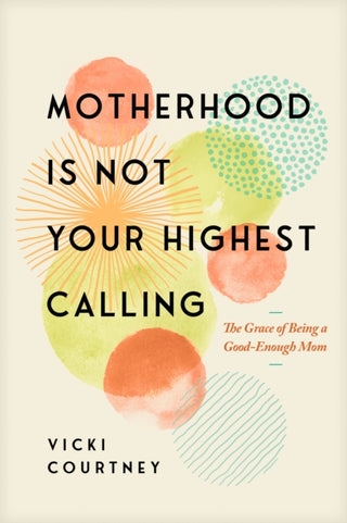Cover image for 9781641588713 - Motherhood is Not Your Highest Calling