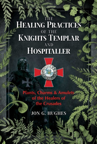 Cover image for 9781644113301 - The Healing Practices of the Knights Templar and Hospitaller