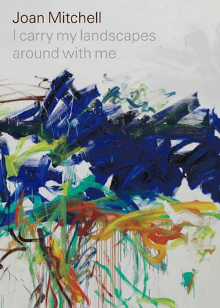 Cover image for 9781644230282 - Joan Mitchell: I carry my landscapes around with me