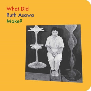 Cover image for 9781644231609 - What Did Ruth Asawa Make?