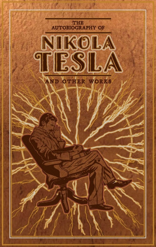 Cover image for 9781645174387 - The Autobiography of Nikola Tesla and Other Works