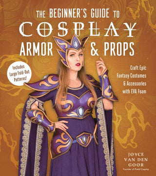 Cover image for 9781645678144 - The Beginner’s Guide to Cosplay Armor & Props