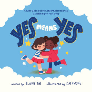 Cover image for 9781646044900 - Yes Means Yes: A Kid's Book about Consent, Boundaries, & Listening to Your Body