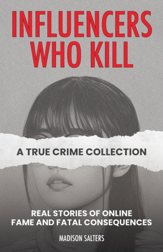 Cover image for 9781646048052 - Influencers Who Kill: A True Crime Collection