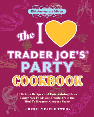 Cover image for 9781646048076 - The I Love Trader Joe's Party Cookbook: 15th Anniversary Edition