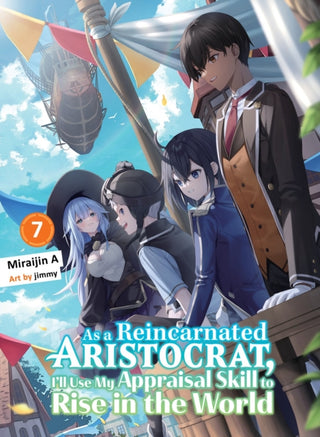 Cover image for 9781647294977 - As a Reincarnated Aristocrat, I'll Use My Appraisal Skill to Rise in the World 7 (light novel)