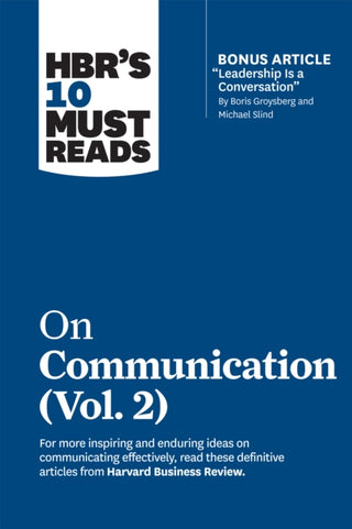 Cover image for 9781647820954 - HBR's 10 Must Reads on Communication, Vol. 2 (with bonus article "Leadership Is a Conversation" by Boris Groysberg and Michael Slind)