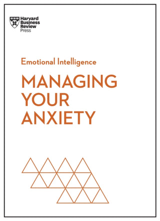 Cover image for 9781647825645 - Managing Your Anxiety (HBR Emotional Intelligence Series)