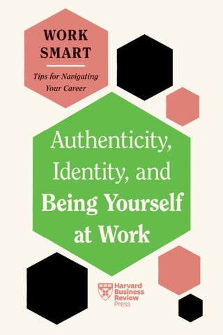 Cover image for 9781647827021 - Authenticity, Identity, and Being Yourself at Work (HBR Work Smart Series)