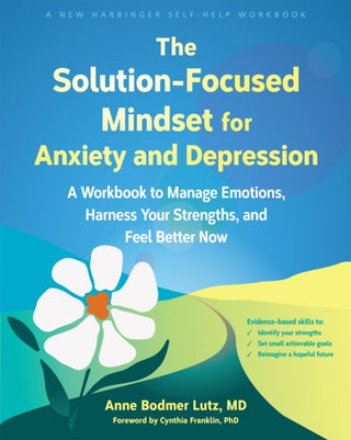 Cover image for 9781648484742 - The Solution-Focused Mindset for Anxiety and Depression