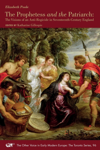 Cover image for 9781649590725 - The Prophetess and the Patriarch – The Visions of an Anti–Regicide in Seventeenth–Century England