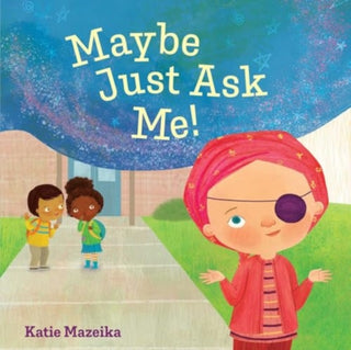 Cover image for 9781665949897 - Maybe Just Ask Me!