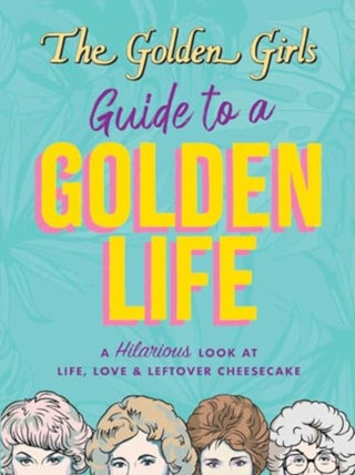 Cover image for 9781667202907 - The Golden Girls Guide to a Golden Life