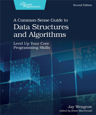 Cover image for 9781680507225 - A Common-Sense Guide to Data Structures and Algorithms, 2e