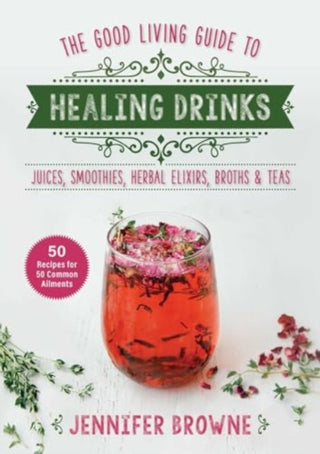 Cover image for 9781680999266 - Good Living Guide to Healing Drinks