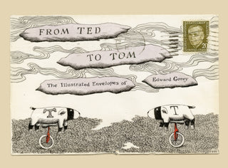 Cover image for 9781681379050 - From Ted to Tom: The Illustrated Envelopes of Edward Gorey