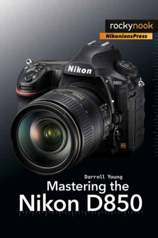 Cover image for 9781681983707 - Mastering the Nikon D850