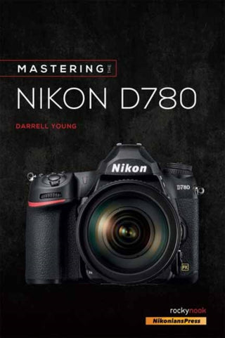 Cover image for 9781681986517 - Mastering the Nikon D780