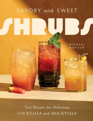 Cover image for 9781682689677 - Savory and Sweet Shrubs – Tart Mixers for Delicious Cocktails and Mocktails