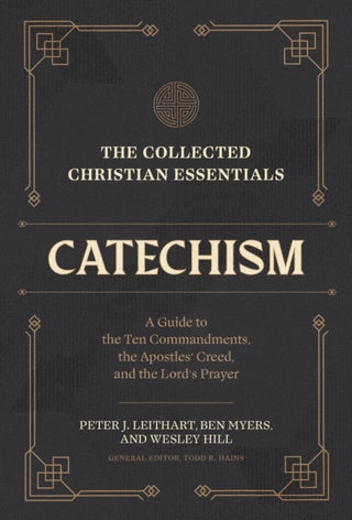 Cover image for 9781683597018 - The Collected Christian Essentials: Catechism – A Guide to the Ten Commandments, the Apostles` Creed, and the Lord`s Prayer