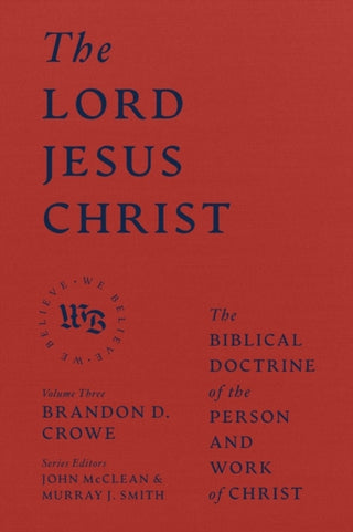 Cover image for 9781683597162 - The Lord Jesus Christ - The Biblical Doctrine of the Person and Work of Christ