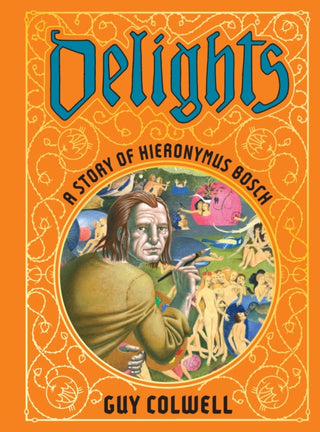Cover image for 9781683969525 - Delights: A Story of Hieronymus Bosch