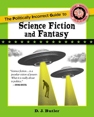 Cover image for 9781684515417 - Politically Incorrect Guide to Science Fiction and Fantasy