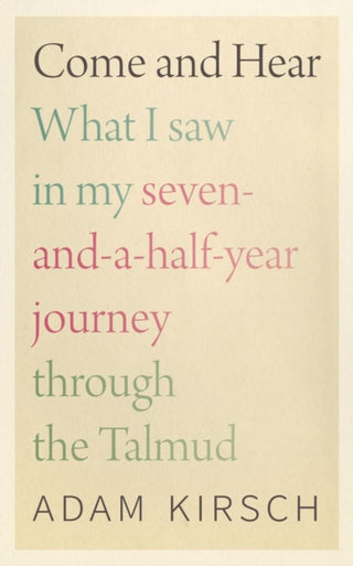 Cover image for 9781684580675 - Come and Hear - What I Saw in My Seven-and-a-Half-Year Journey through the Talmud