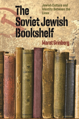 Cover image for 9781684581313 - The Soviet Jewish Bookshelf – Jewish Culture and Identity Between the Lines