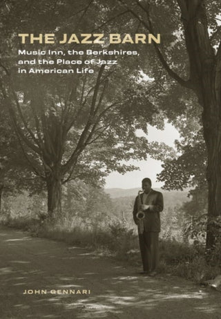 Cover image for 9781684582853 - The Jazz Barn – Music Inn, the Berkshires, and the Place of Jazz in American Life
