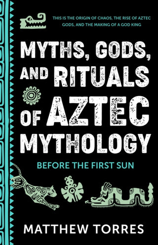 Cover image for 9781684818648 - Myths, Gods, and Rituals of Aztec Mythology