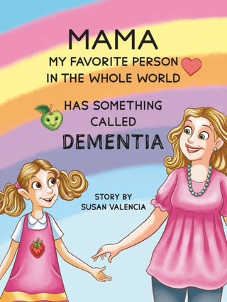 Cover image for 9781685622312 - Mama—My Favorite Person in the Whole World—Has Something Called Dementia
