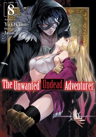 Cover image for 9781718357471 - The Unwanted Undead Adventurer (Light Novel): Volume 8