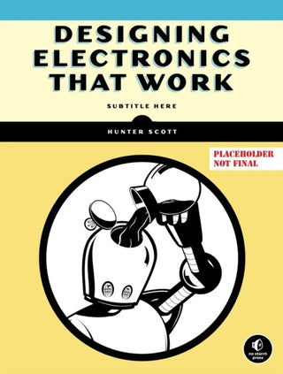 Cover image for 9781718503366 - Designing Electronics That Work