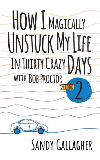 Cover image for 9781722506483 - How I Magically Unstuck My Life in Thirty Crazy Days with Bob Proctor Book 2