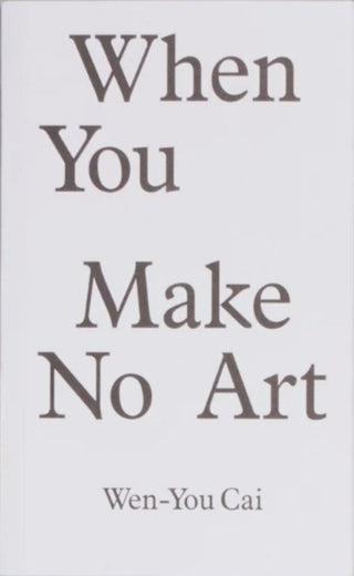 Cover image for 9781732937604 - When You Make No Art