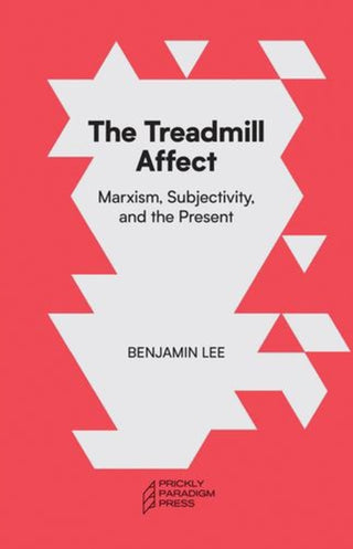 Cover image for 9781734643572 - The Treadmill Affect – Marxism, Subjectivity, and the Present