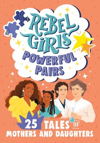 Cover image for 9781734877076 - Rebel Girls Powerful Pairs: 25 Tales of Mothers and Daughters