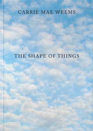 Cover image for 9781735762999 - Carrie Mae Weems: The Shape of Things