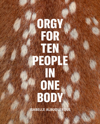 Cover image for 9781737599845 - Isabelle Albuquerque: Orgy for Ten People in One Body