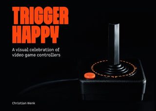 Cover image for 9781738401581 - Trigger Happy: A Visual Celebration of Video Game Controllers