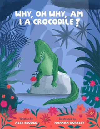 Cover image for 9781739891701 - Why, oh why, am I a crocodile?