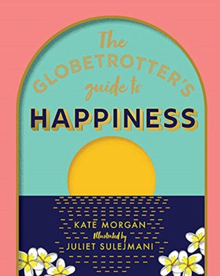 Cover image for 9781741177091 - The Globetrotter's Guide to Happiness