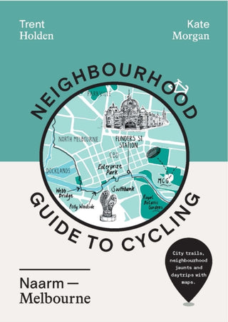 Cover image for 9781741177961 - Neighbourhood Guide to Cycling Naarm – Melbourne